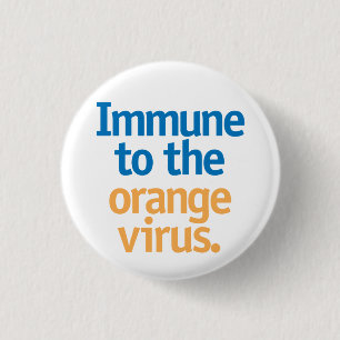 Immune to the orange virus. 3 cm round badge