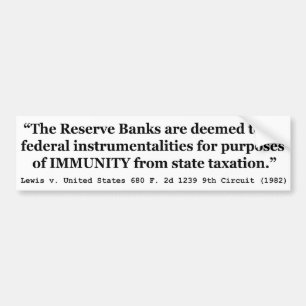 Immunity of the Federal Reserve Banks Lewis v US Bumper Sticker