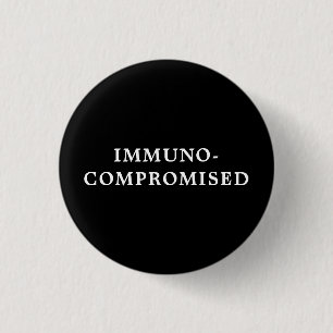 Immunocompromised - Black  3 Cm Round Badge