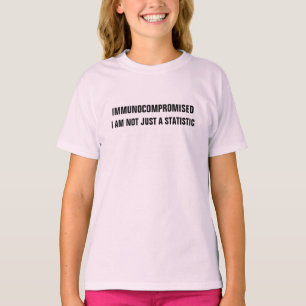 Immunocompromised - I am not just a Statistic T-Sh T-Shirt