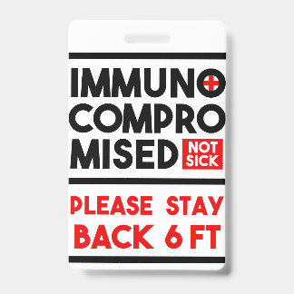 Immunocompromised Not Sick Awareness Badge ID Badge