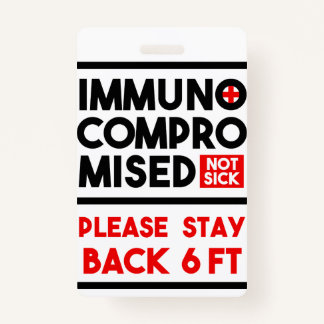 Immunocompromised Not Sick Awareness Badge ID Badge
