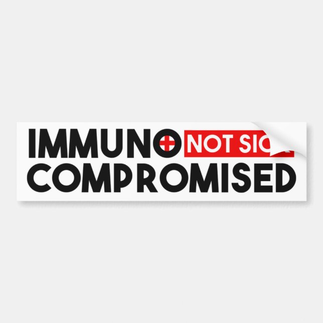 Immunocompromised Not Sick Bumper Sticker (Front)