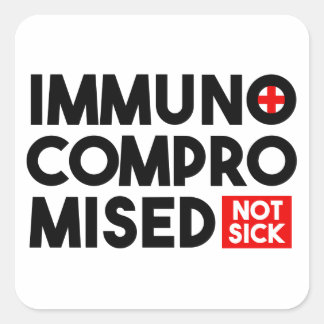 Immunocompromised Not Sick Square Sticker