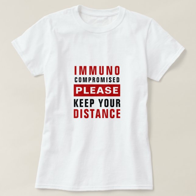Immunocompromised Please Keep Your Distance T-Shirt (Design Front)