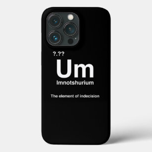 Imnotshurium The Element Of Indecision Back To Sch iPhone 13 Pro Case