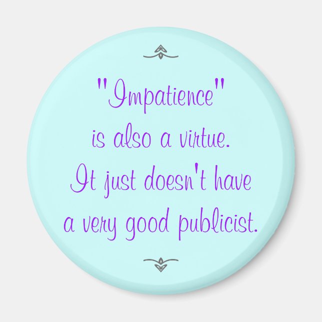Impatience is also a virtue... magnet (Front)