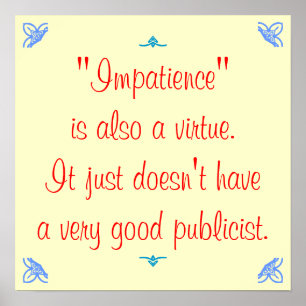 Impatience is also a virtue... poster