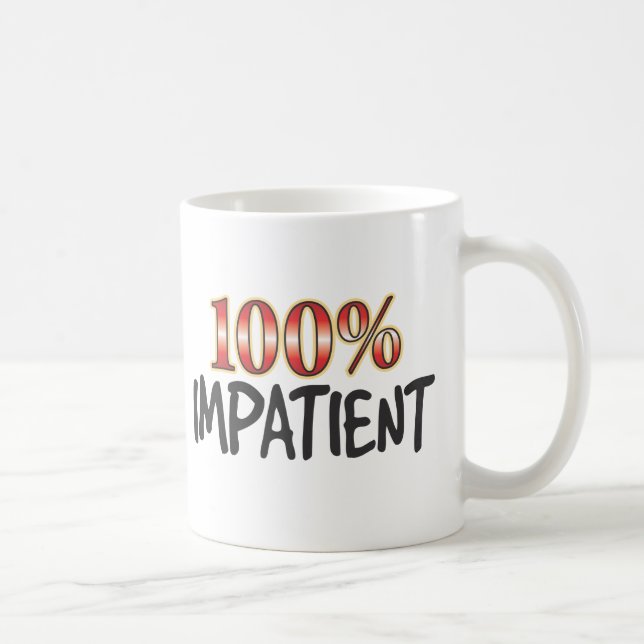 Impatient 100 Percent Coffee Mug (Right)