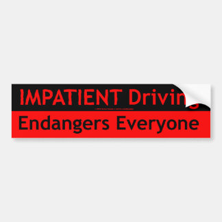 Impatient Driving Endangers Everyone Bumper Sticker