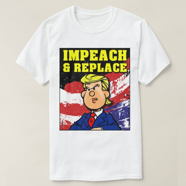 Impeach and Replace T-Shirt (Design Front)