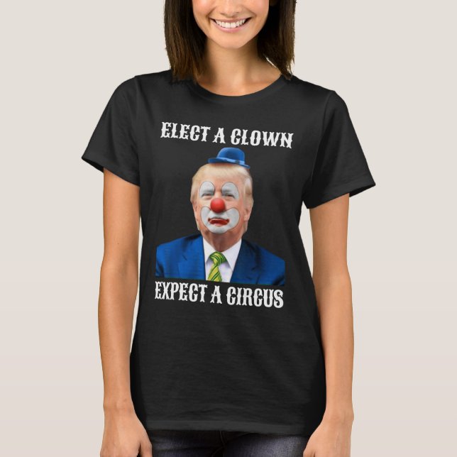 Impeach Anti-trump Elect A Clown Expect A Circus F T-Shirt (Front)