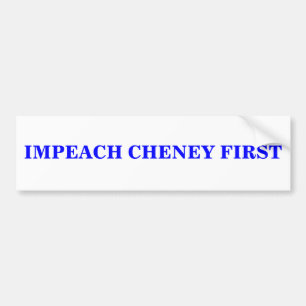 IMPEACH CHENEY FIRST BUMPER STICKER