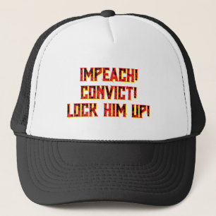 IMPEACH! CONVICT! LOCK HIM UP!  TRUCKER HAT. HAT