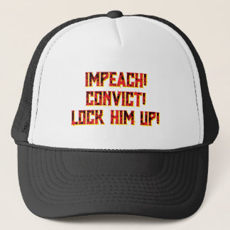 IMPEACH! CONVICT! LOCK HIM UP! TRUCKER HAT. HAT