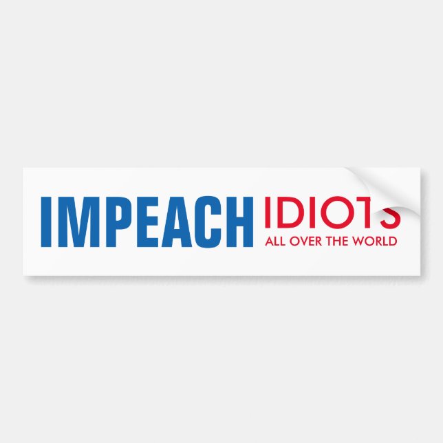 Impeach Idiots: all over the world! Bumper Sticker (Front)