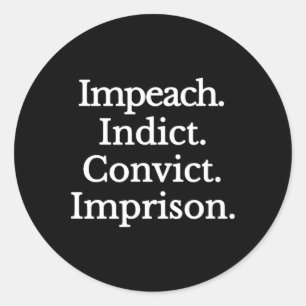 Impeach Indict Convict Imprision - Impeach Trump Classic Round Sticker