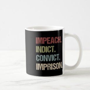 Impeach Indict Convict Imprison Anti Trump Coffee Mug