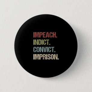 Impeach Indict Convict Imprison Anti Trump Impeach 6 Cm Round Badge