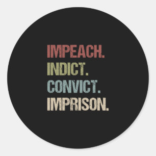 Impeach Indict Convict Imprison Anti Trump Impeach Classic Round Sticker