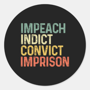 Impeach Indict Convict Imprison Funny Resist Classic Round Sticker