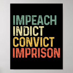 Impeach Indict Convict Imprison Funny Resist Poster