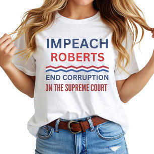Impeach John Roberts Supreme Court Protest T-Shirt
