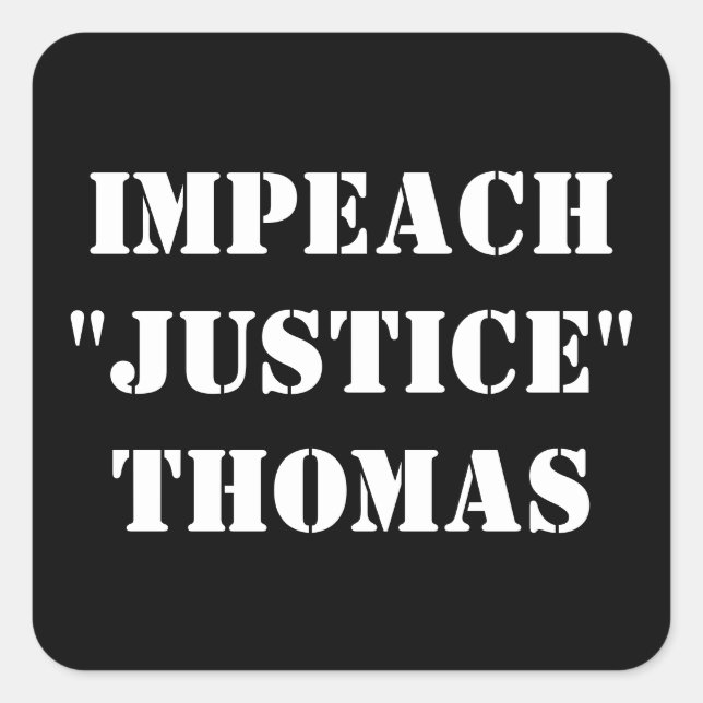 IMPEACH "JUSTICE" THOMAS SQUARE STICKER (Front)