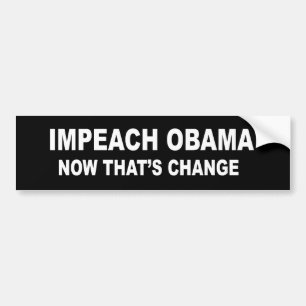 IMPEACH OBAMA - NOW THAT'S CHANGE BUMPER STICKER
