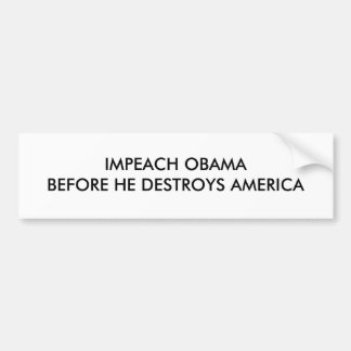 IMPEACH OBAMABEFORE HE DESTROYS AMERICA BUMPER STICKER