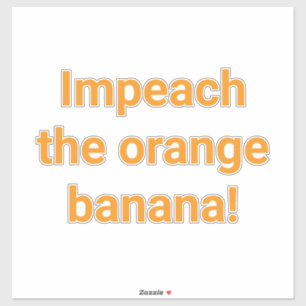 Impeach Orange Banana Hankamer Artjunkhaus Funny 