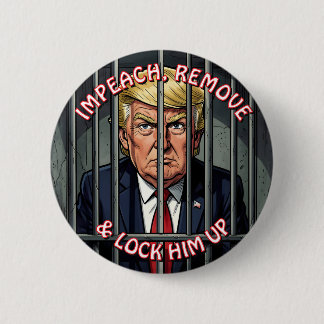 Impeach, Remove and Lock Him Up Anti-Trump 6 Cm Round Badge