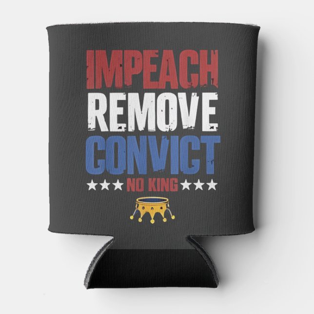 Impeach Remove Convict No King 4th Of July Can Cooler (Front)