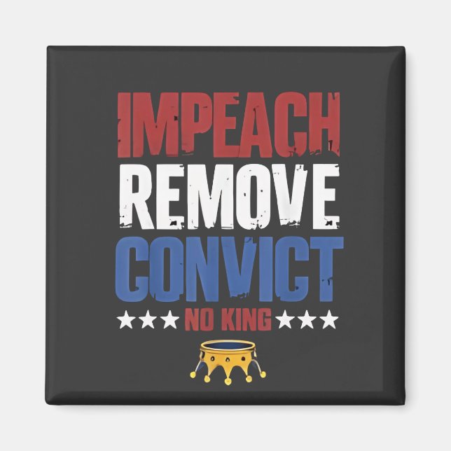 Impeach Remove Convict No King 4th Of July Magnet (Front)