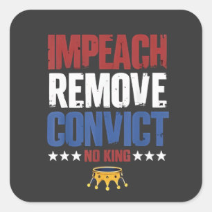 Impeach Remove Convict No King 4th Of July Square Sticker