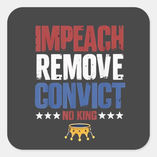 Impeach Remove Convict No King 4th Of July Square Sticker (Front)