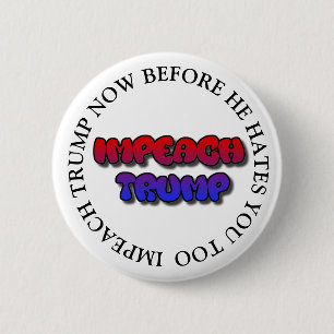 IMPEACH TRUMP BEFORE HE HATES YOU TOO BUTTON