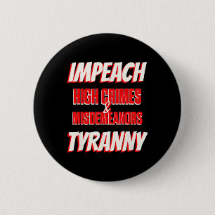 Impeach Trump High Crimes Misdemenours Tyranny Imp 6 Cm Round Badge