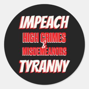 Impeach Trump High Crimes Misdemenours Tyranny Imp Classic Round Sticker