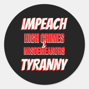 Impeach Trump High Crimes Misdemenours Tyranny Imp Classic Round Sticker