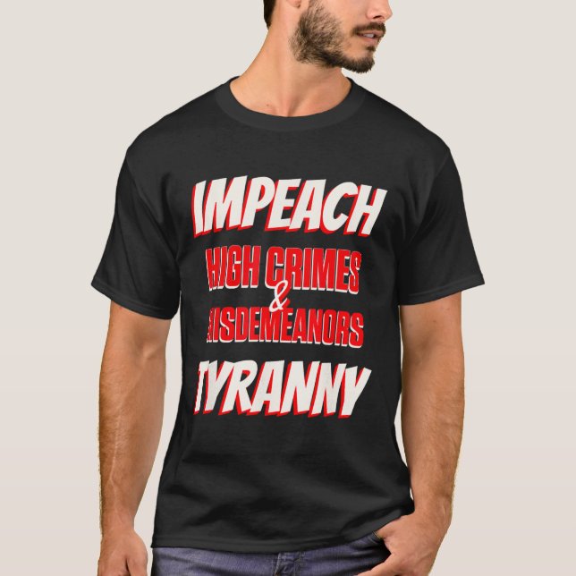 Impeach Trump High Crimes Misdemenours Tyranny Imp T-Shirt (Front)