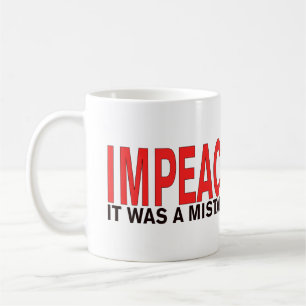 Impeach Trump It was a mistake, Yuge mistake! Coffee Mug