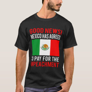 Impeach Trump Mexico Pay For Impeachment Fake News T-Shirt