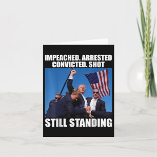 Impeached Arrested Convicted Shot Still Standing Card
