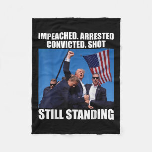 Impeached Arrested Convicted Shot Still Standing Fleece Blanket