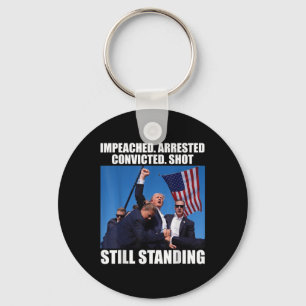 Impeached Arrested Convicted Shot Still Standing Key Ring