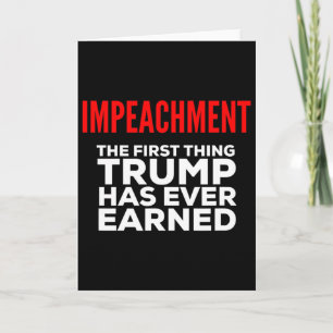 Impeachment The First Thing Trump Has Ever Earned  Card