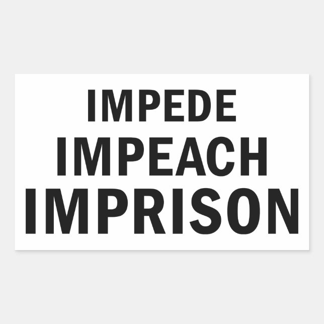 Impede, Impeach, Imprison Rectangular Sticker (Front)