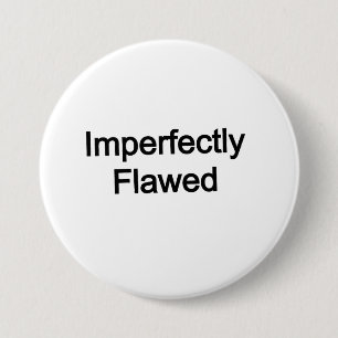 Imperfectly Flawed 7.5 Cm Round Badge