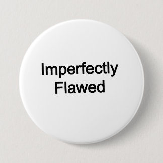 Imperfectly Flawed 7.5 Cm Round Badge